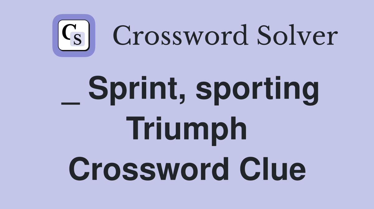 _ Sprint, sporting Triumph Crossword Clue