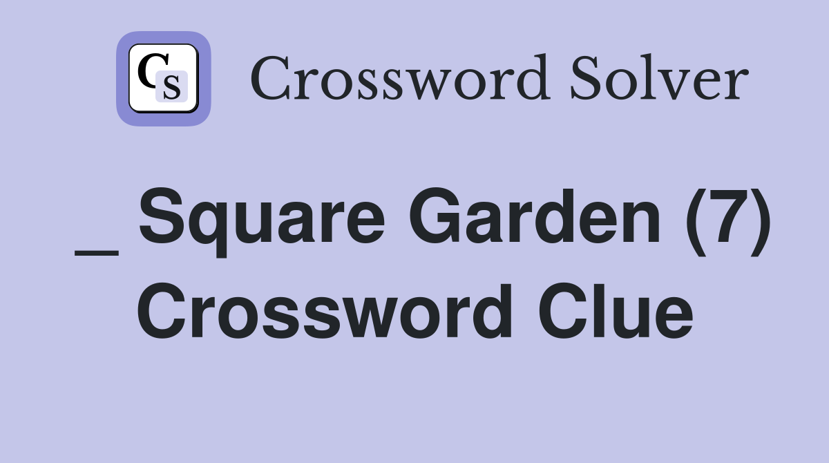 _ Square Garden (7) Crossword Clue
