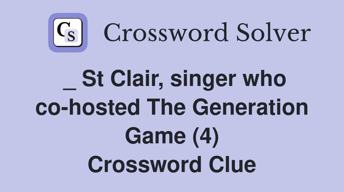 _ St Clair, singer who co-hosted The Generation Game (4) Crossword Clue