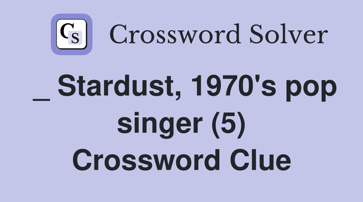 _ Stardust, 1970's pop singer (5) Crossword Clue