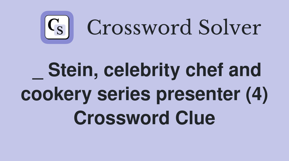 _ Stein, celebrity chef and cookery series presenter (4) Crossword Clue