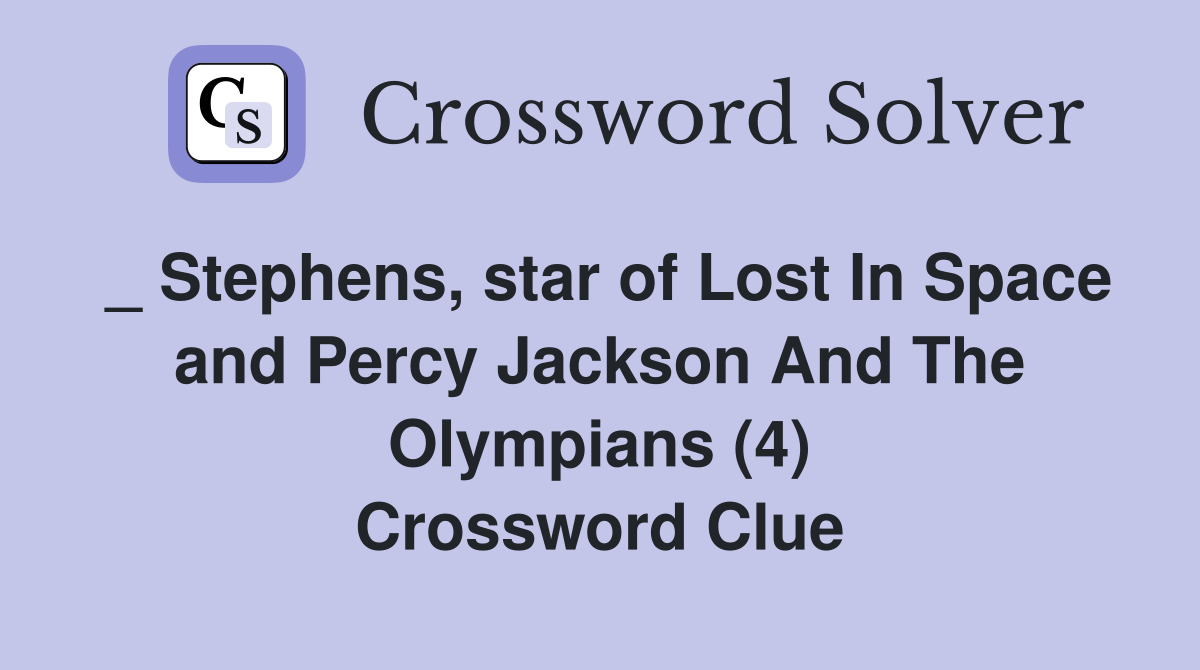 _ Stephens, star of Lost In Space and Percy Jackson And The Olympians (4) Crossword Clue