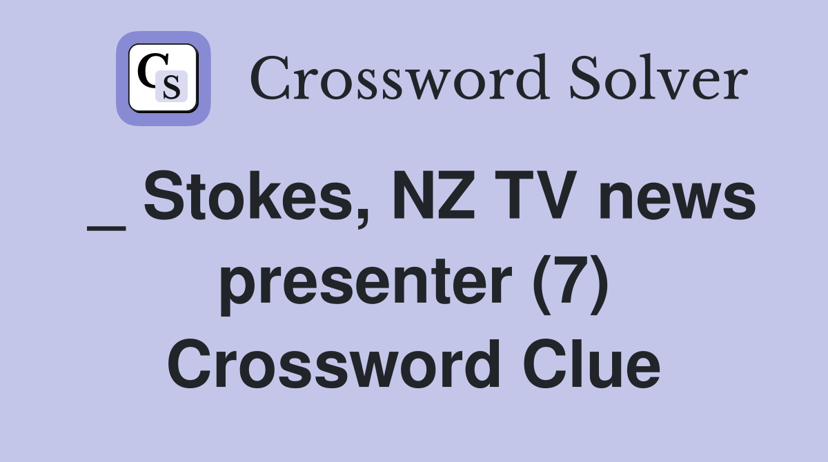 _ Stokes, NZ TV news presenter (7) Crossword Clue