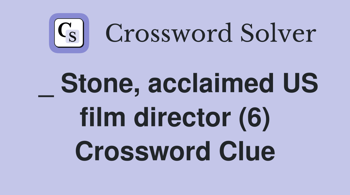 _ Stone, acclaimed US film director (6) Crossword Clue