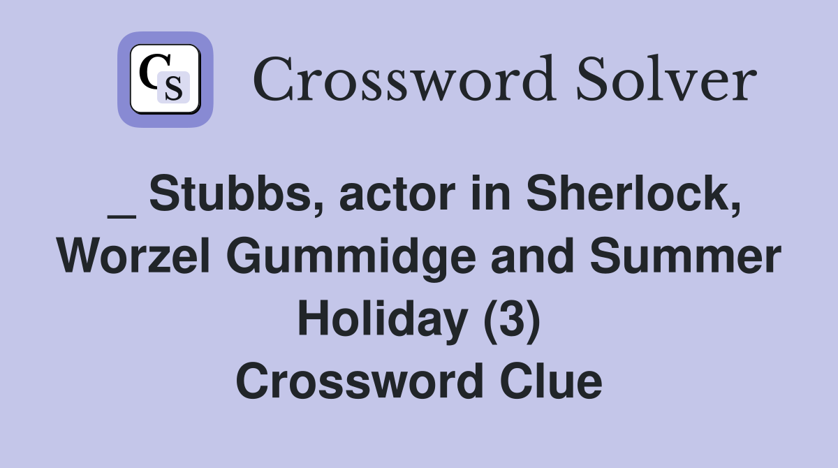 _ Stubbs, actor in Sherlock, Worzel Gummidge and Summer Holiday (3) Crossword Clue