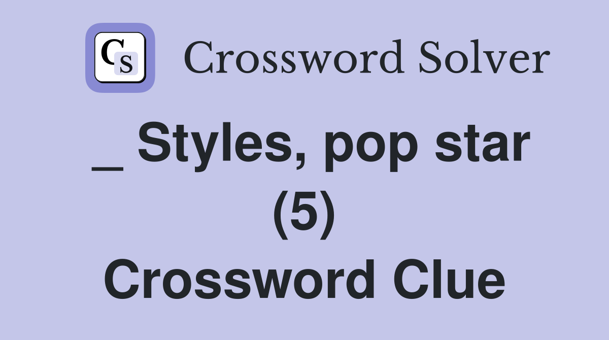 _ Styles, pop star (5) Crossword Clue