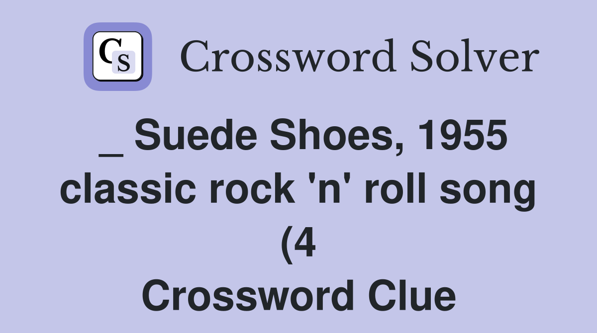 Suede Shoes 1955 classic rock #39 n #39 roll song (4) Crossword Clue Suede Shoes 1955 classic rock #39 n #39 roll song (4) Crossword Clue