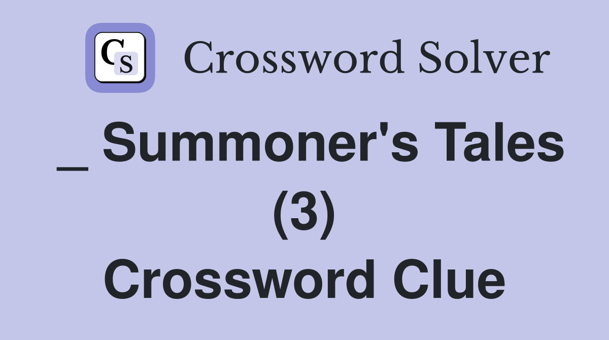_ Summoner's Tales (3) Crossword Clue