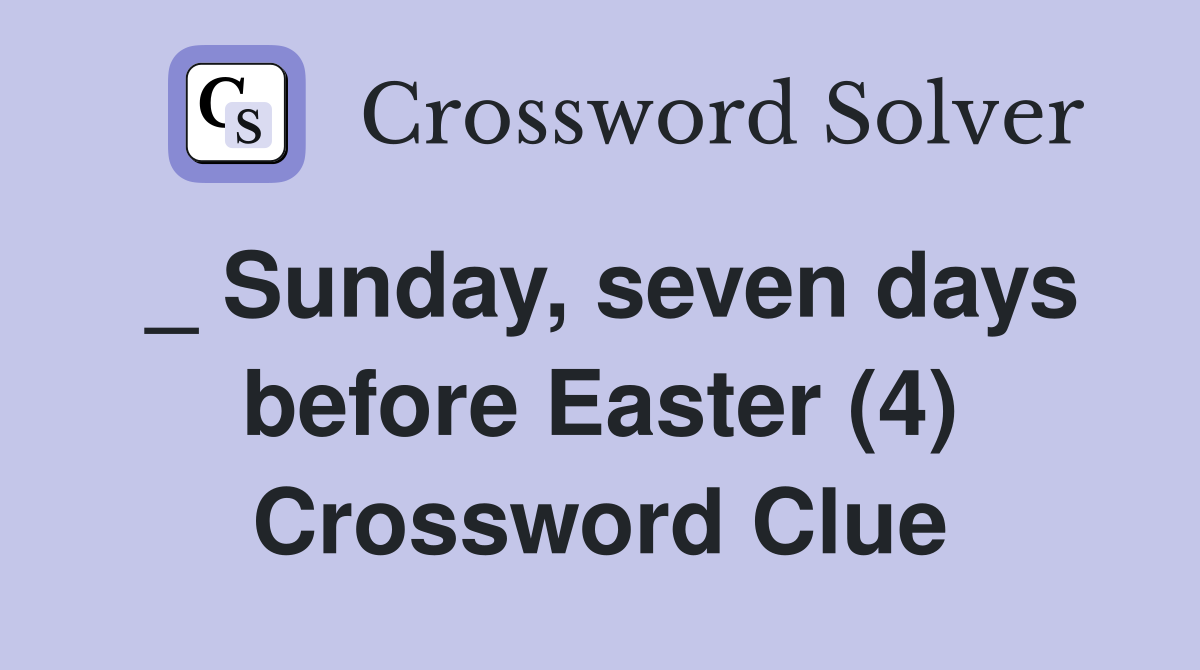 _ Sunday, seven days before Easter (4) Crossword Clue