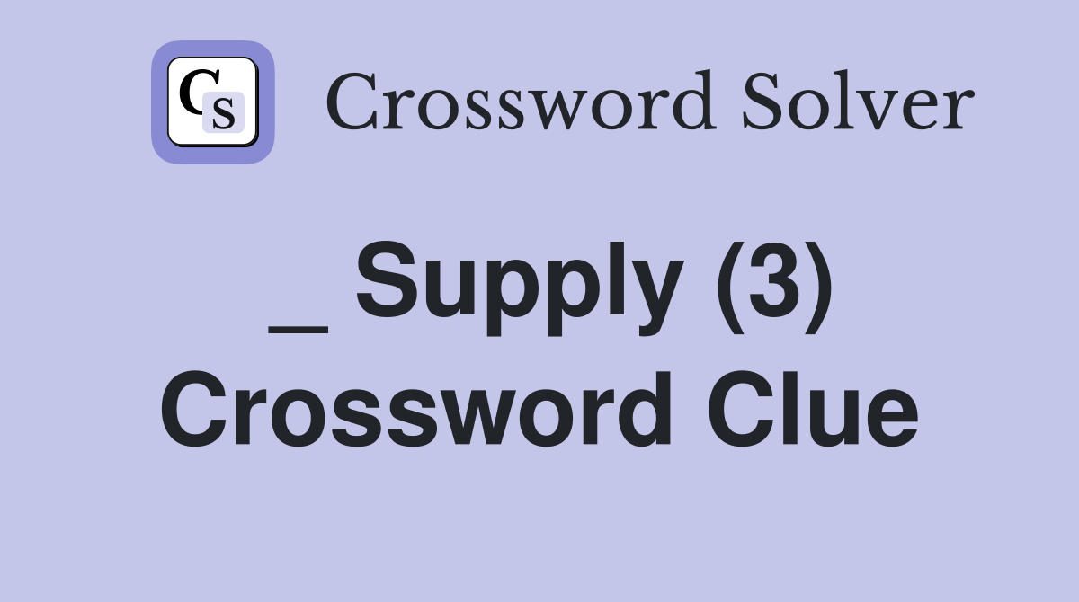 _ Supply (3) Crossword Clue