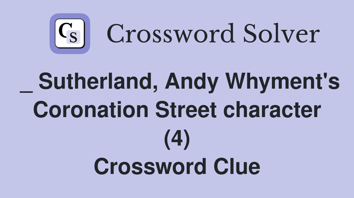 _ Sutherland, Andy Whyment's Coronation Street character (4) Crossword Clue