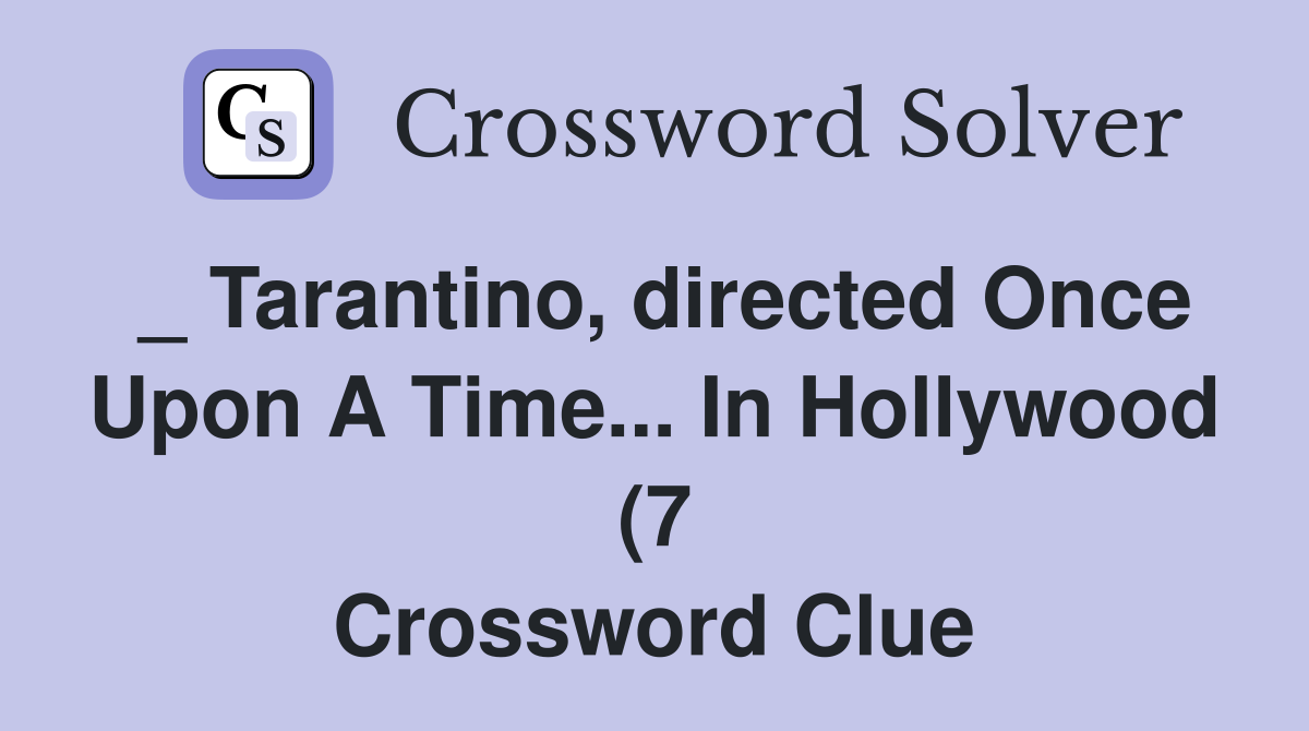 Tarantino directed Once Upon A Time In Hollywood (7) Crossword Tarantino directed Once Upon A Time In Hollywood (7) Crossword