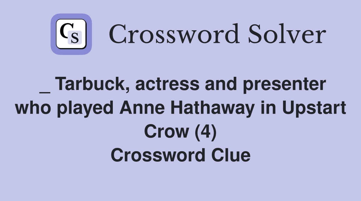 _ Tarbuck, actress and presenter who played Anne Hathaway in Upstart Crow (4) Crossword Clue