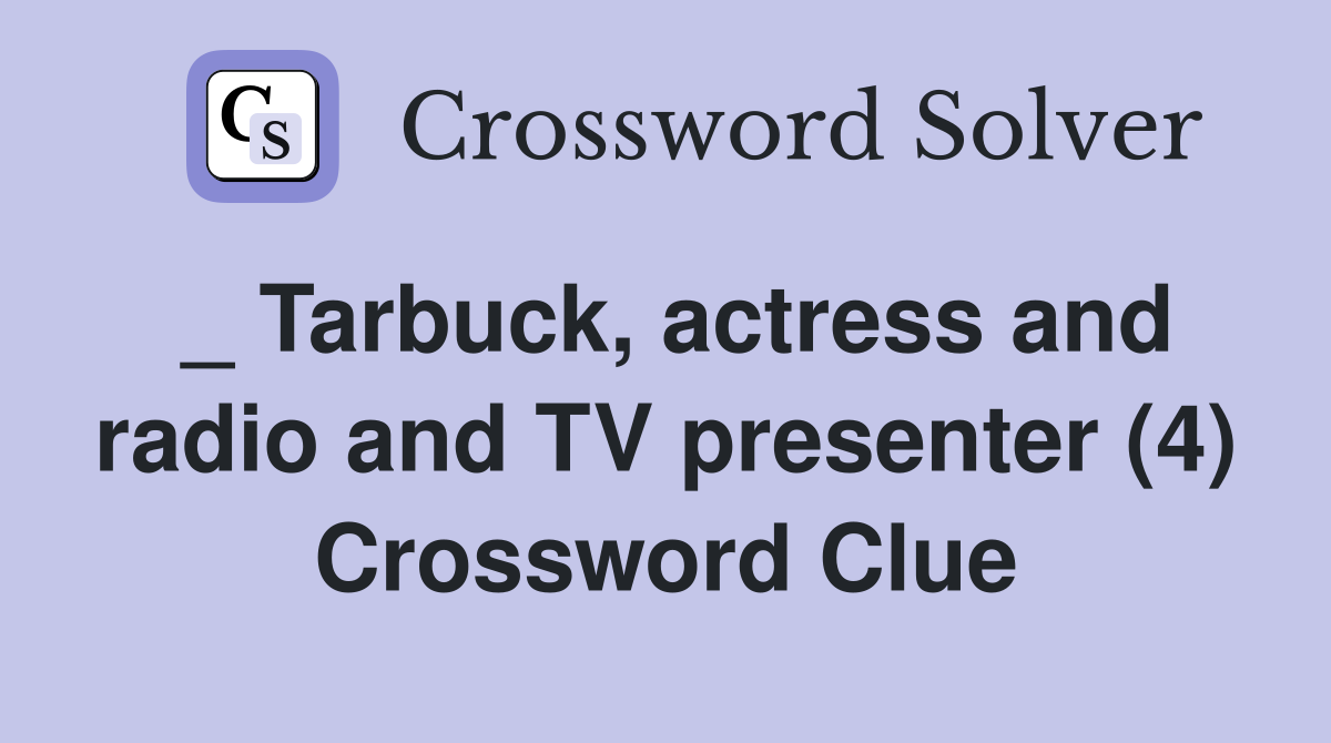 _ Tarbuck, actress and radio and TV presenter (4) Crossword Clue
