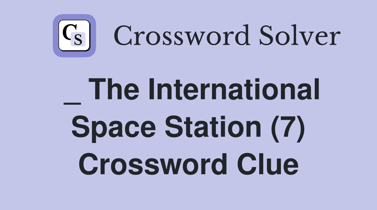 _ The International Space Station (7) Crossword Clue