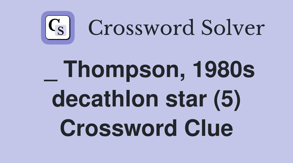 _ Thompson, 1980s decathlon star (5) Crossword Clue