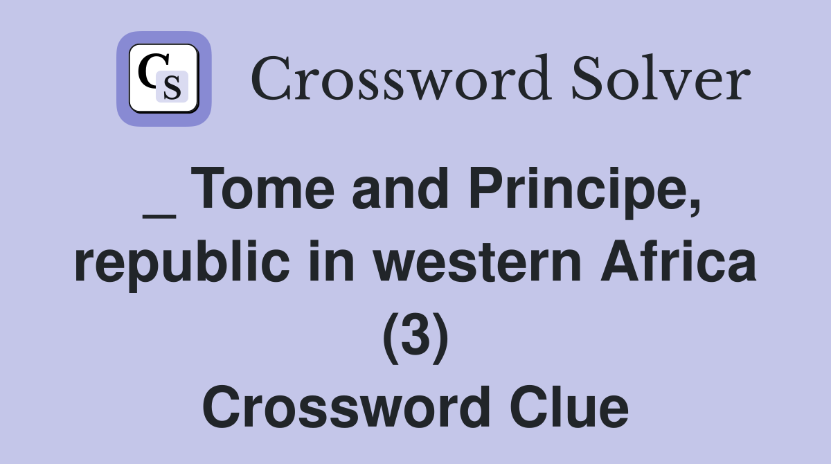 _ Tome and Principe, republic in western Africa (3) Crossword Clue