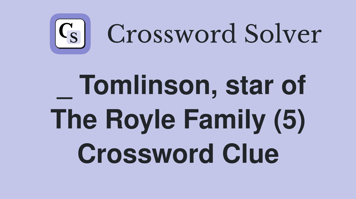 _ Tomlinson, star of The Royle Family (5) Crossword Clue