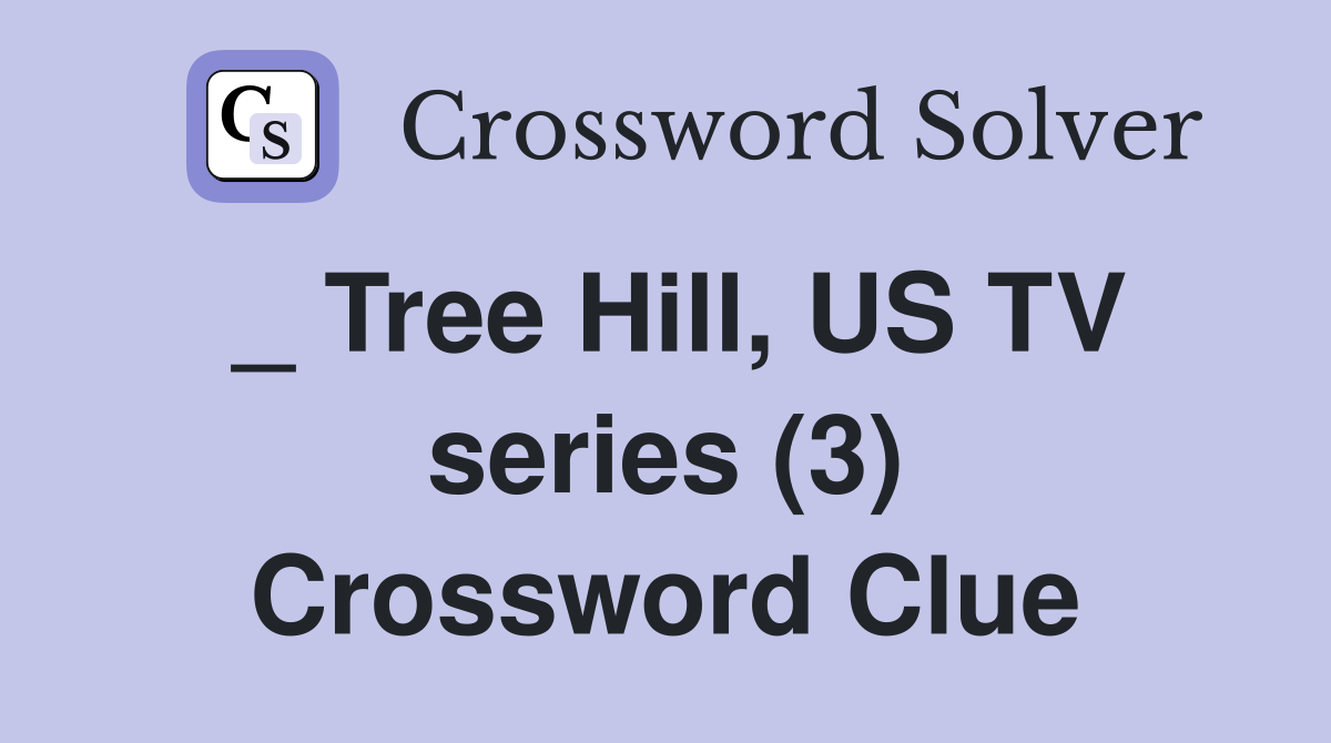 _ Tree Hill, US TV series (3) Crossword Clue