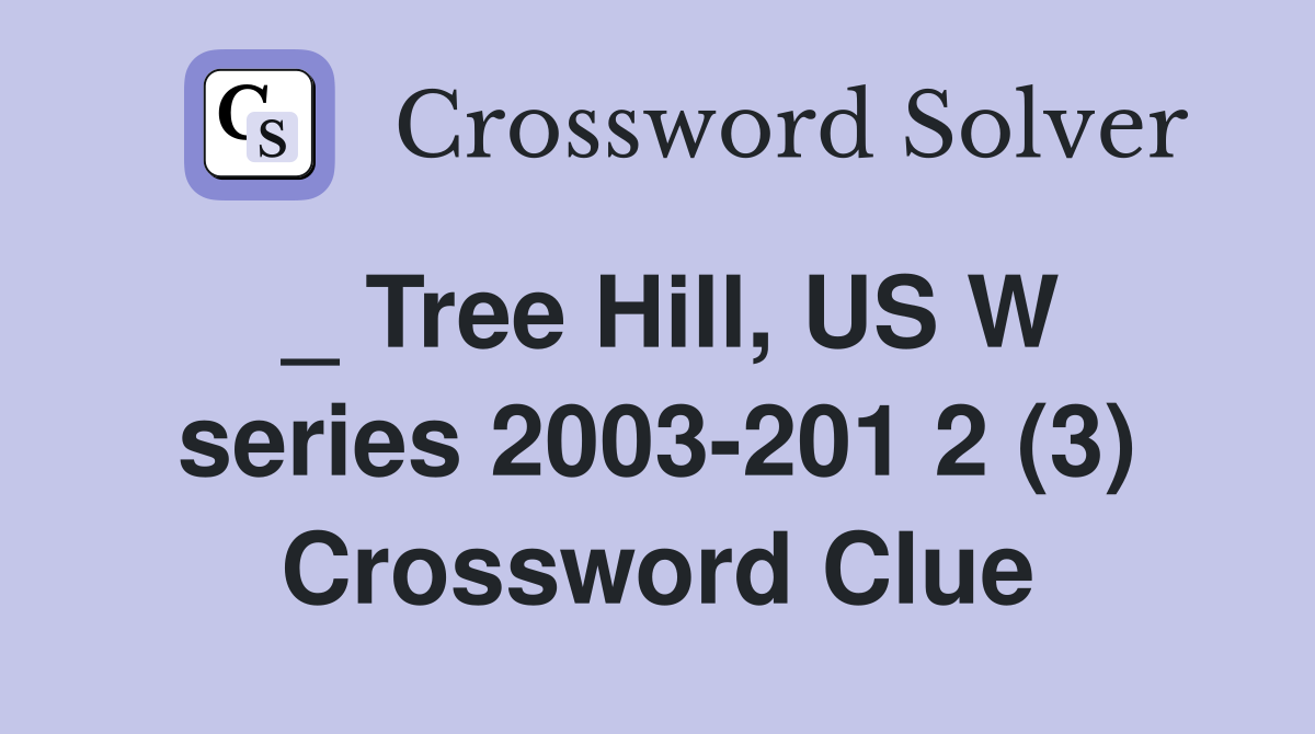 _ Tree Hill, US W series 2003-201 2 (3) Crossword Clue