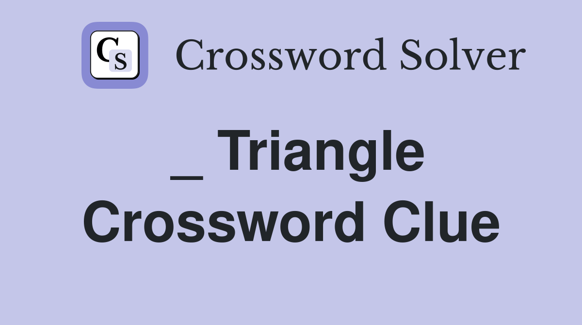 _ Triangle Crossword Clue