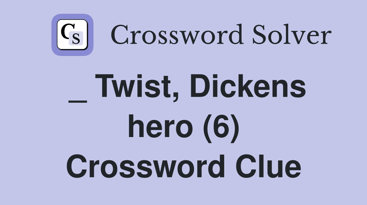 _ Twist, Dickens hero (6) Crossword Clue
