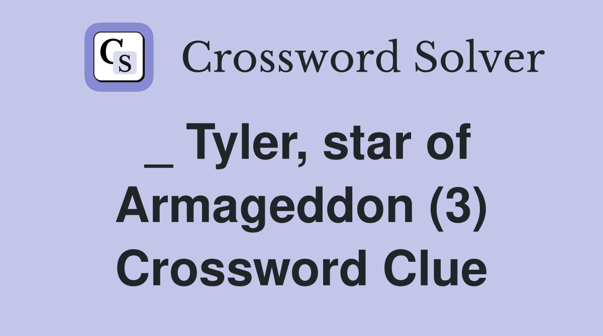 _ Tyler, star of Armageddon (3) Crossword Clue