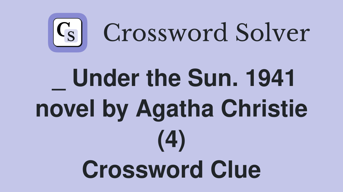 _ Under the Sun. 1941 novel by Agatha Christie (4) Crossword Clue