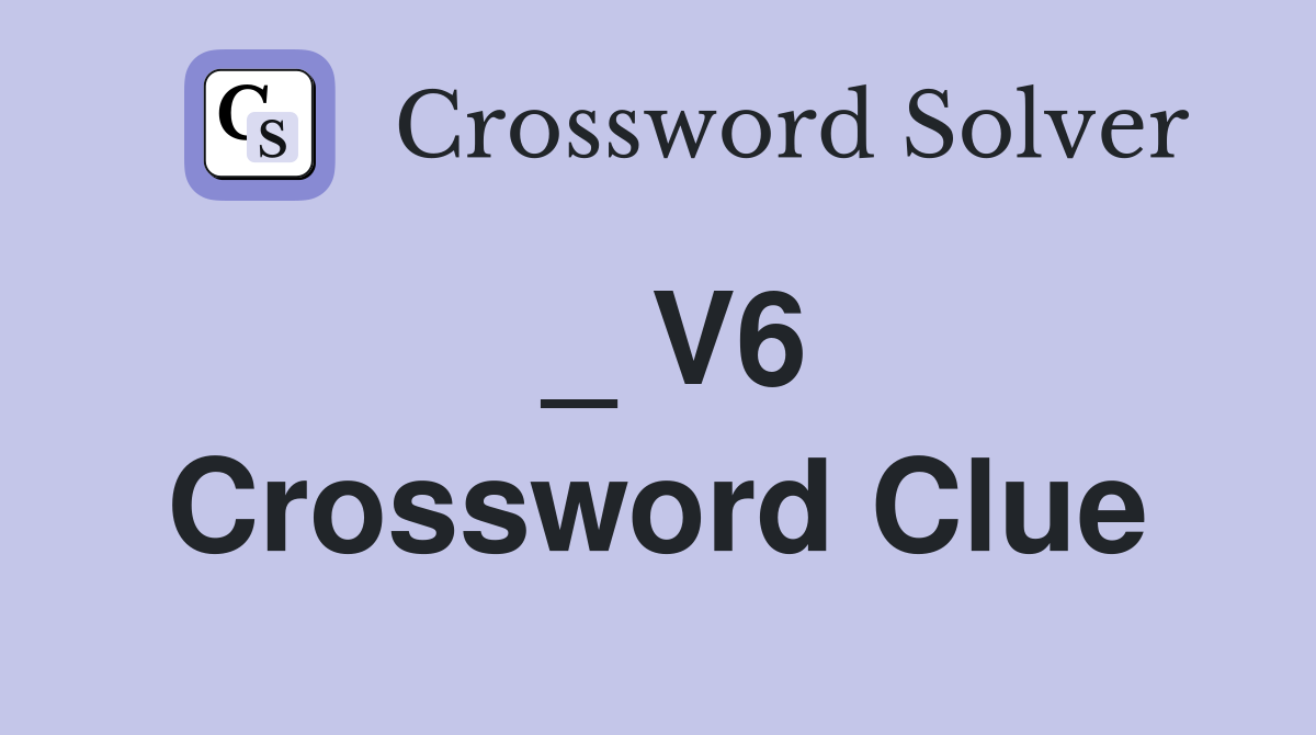_ V6 Crossword Clue