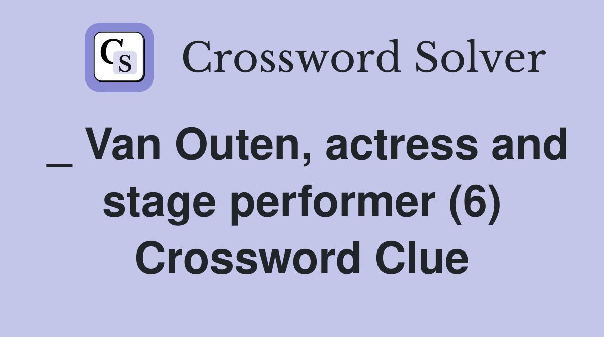 _ Van Outen, actress and stage performer (6) Crossword Clue