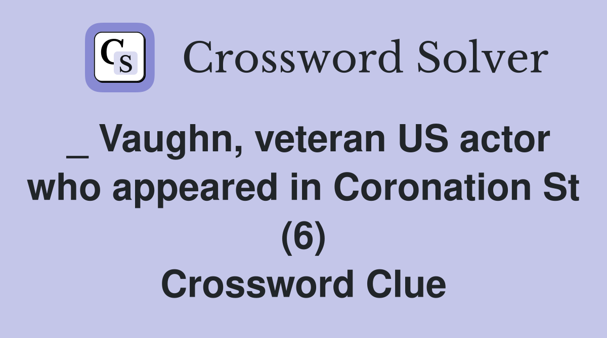 _ Vaughn, veteran US actor who appeared in Coronation St (6) Crossword Clue