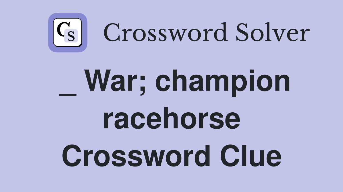 _ War; champion racehorse Crossword Clue