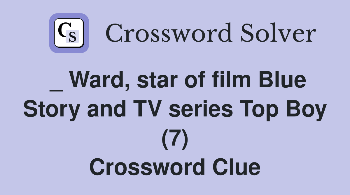 _ Ward, star of film Blue Story and TV series Top Boy (7) Crossword Clue