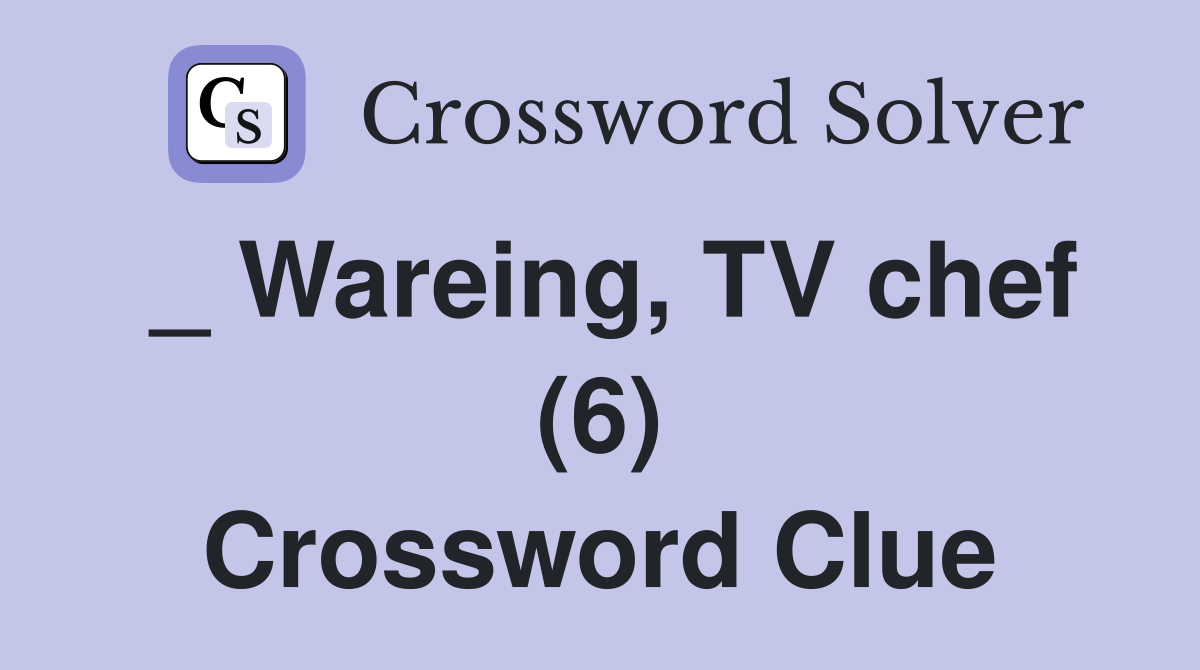Wareing TV chef (6) Crossword Clue Answers Crossword Solver