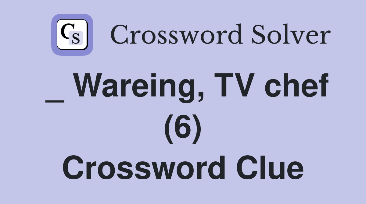 _ Wareing, TV chef (6) Crossword Clue