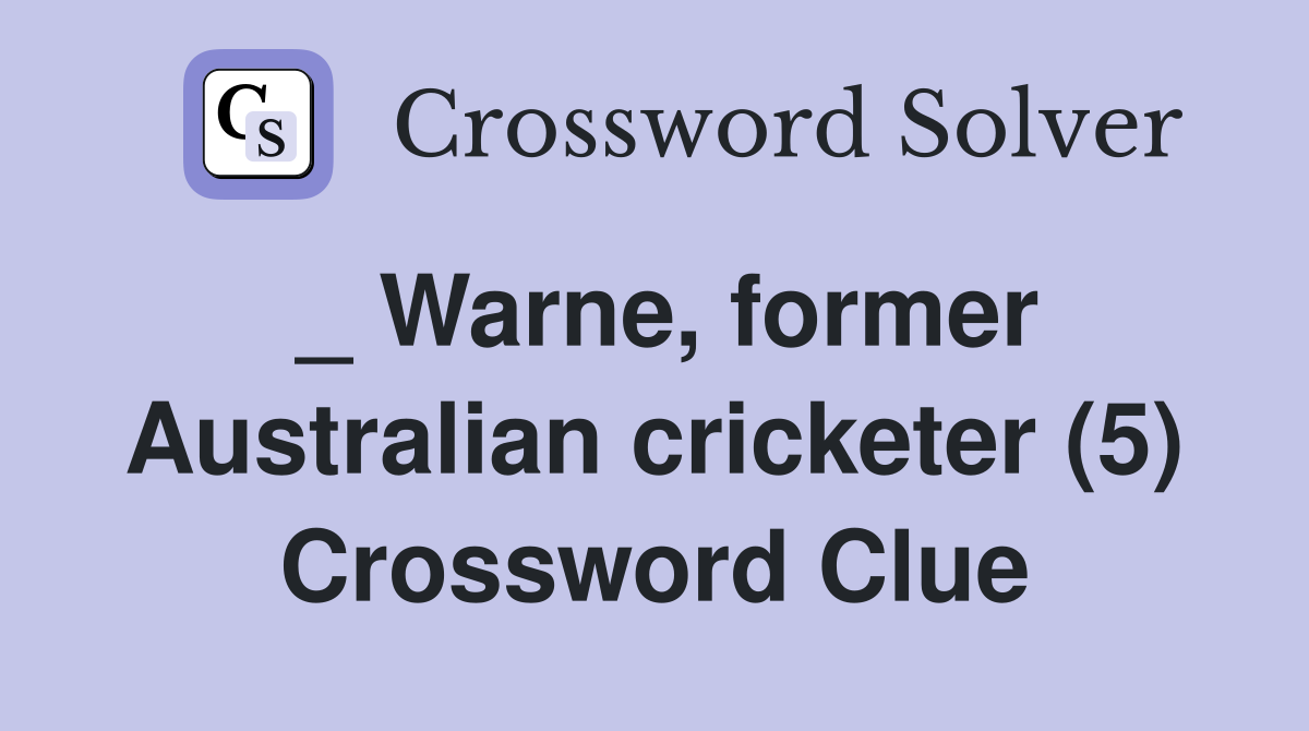 _ Warne, former Australian cricketer (5) Crossword Clue