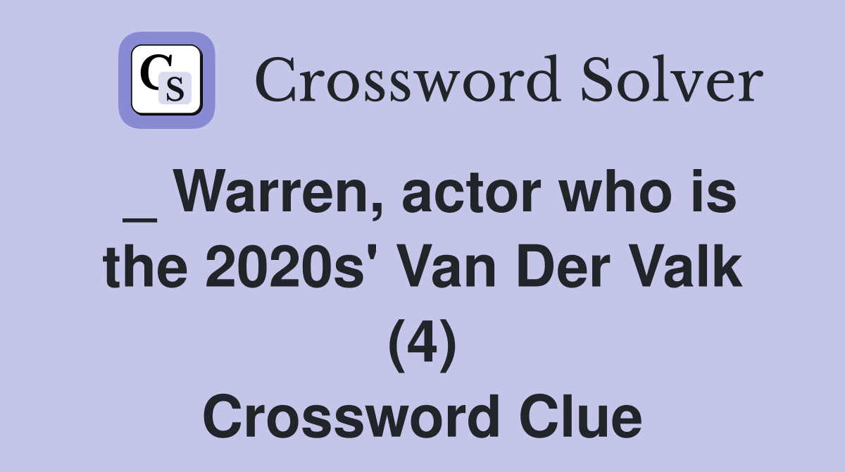 _ Warren, actor who is the 2020s' Van Der Valk (4) Crossword Clue