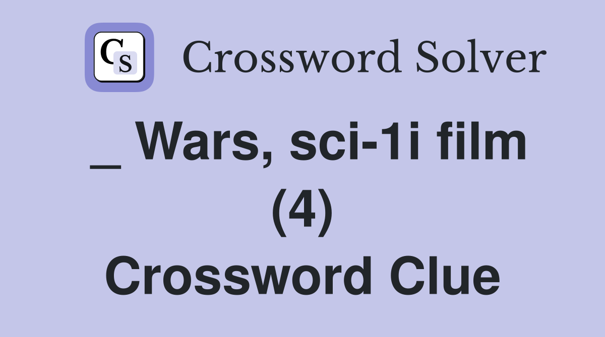 _ Wars, sci-1i film (4) Crossword Clue