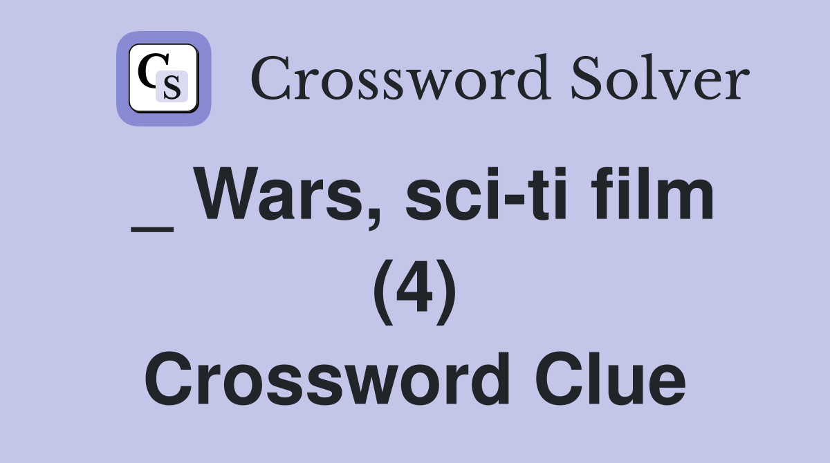 _ Wars, sci-ti film (4) Crossword Clue