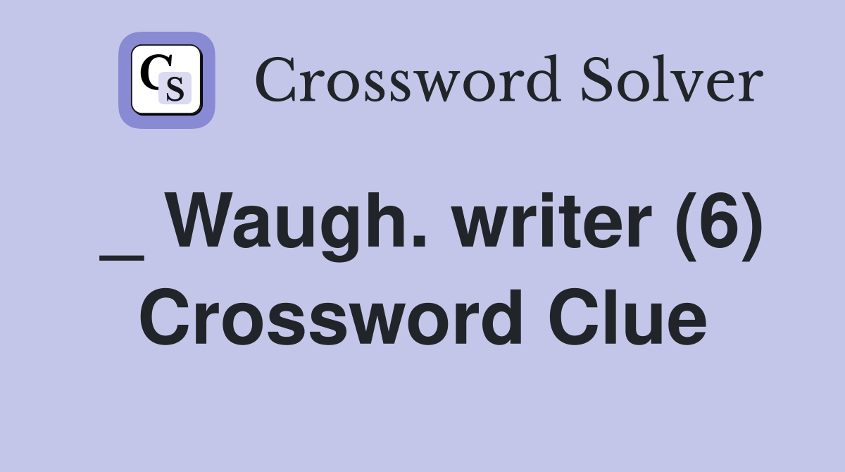 _ Waugh. writer (6) Crossword Clue