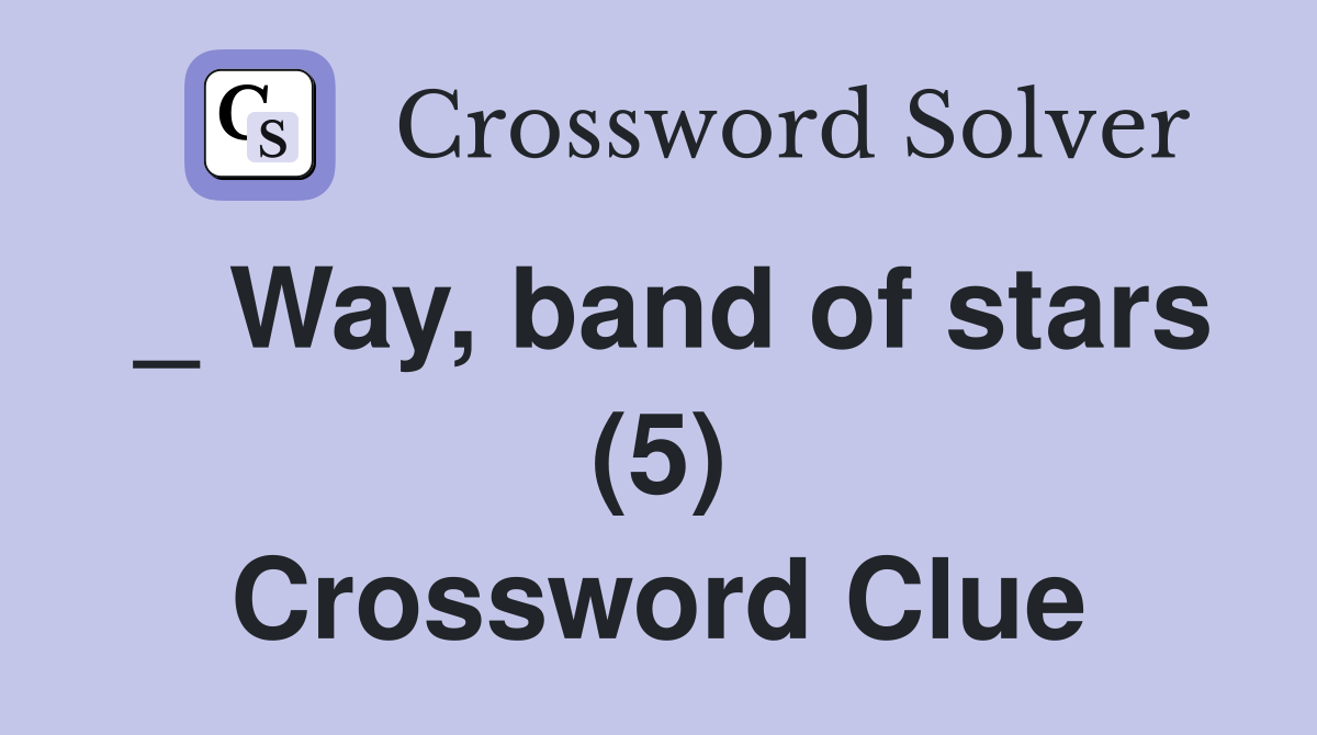 _ Way, band of stars (5) Crossword Clue