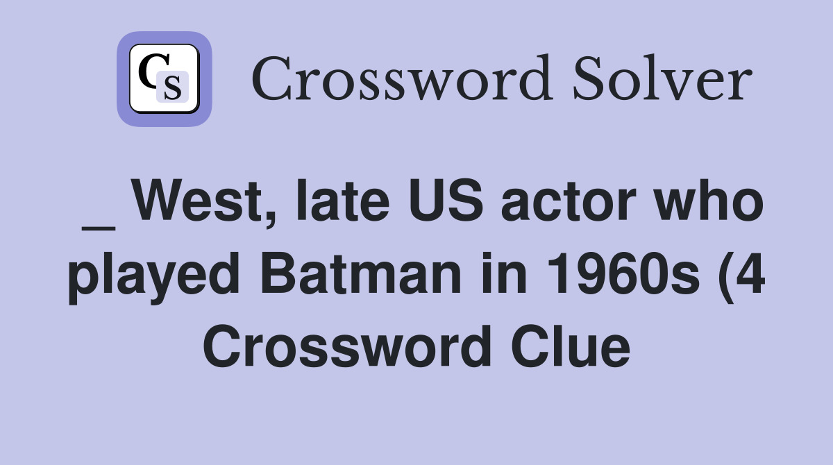 West late US actor who played Batman in 1960s (4) Crossword Clue West late US actor who played Batman in 1960s (4) Crossword Clue