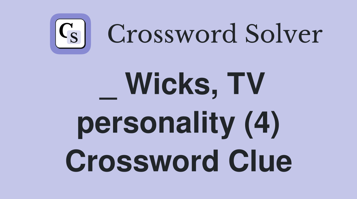 _ Wicks, TV personality (4) Crossword Clue
