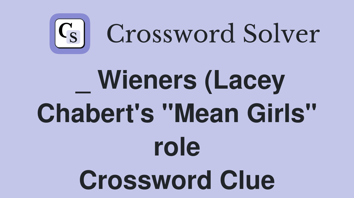 Wieners (Lacey Chabert #39 s quot Mean Girls quot role) Crossword Clue Answers Wieners (Lacey Chabert #39 s quot Mean Girls quot role) Crossword Clue Answers