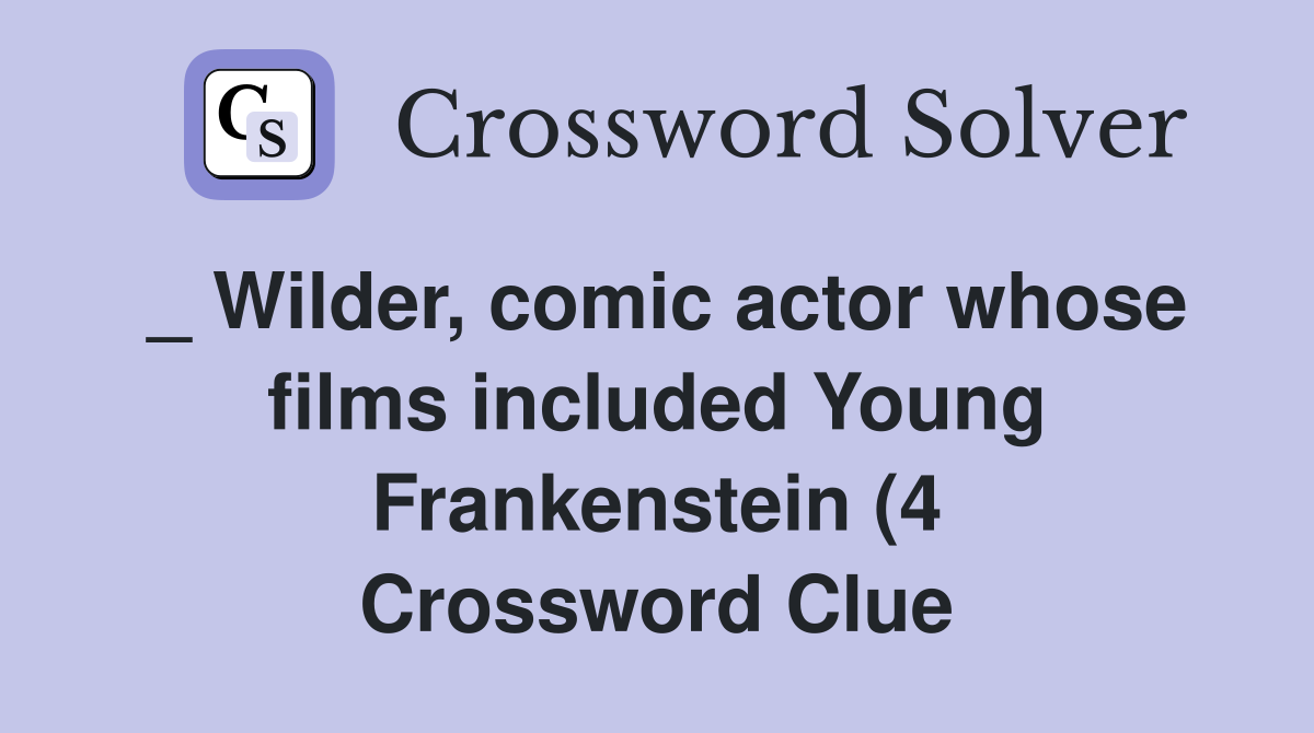 Wilder comic actor whose films included Young Frankenstein (4 Wilder comic actor whose films included Young Frankenstein (4
