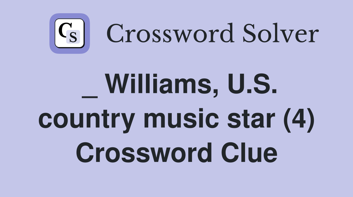 _ Williams, U.S. country music star (4) Crossword Clue