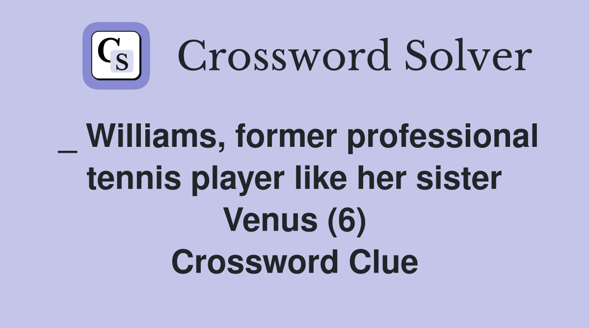 _ Williams, former professional tennis player like her sister Venus (6) Crossword Clue