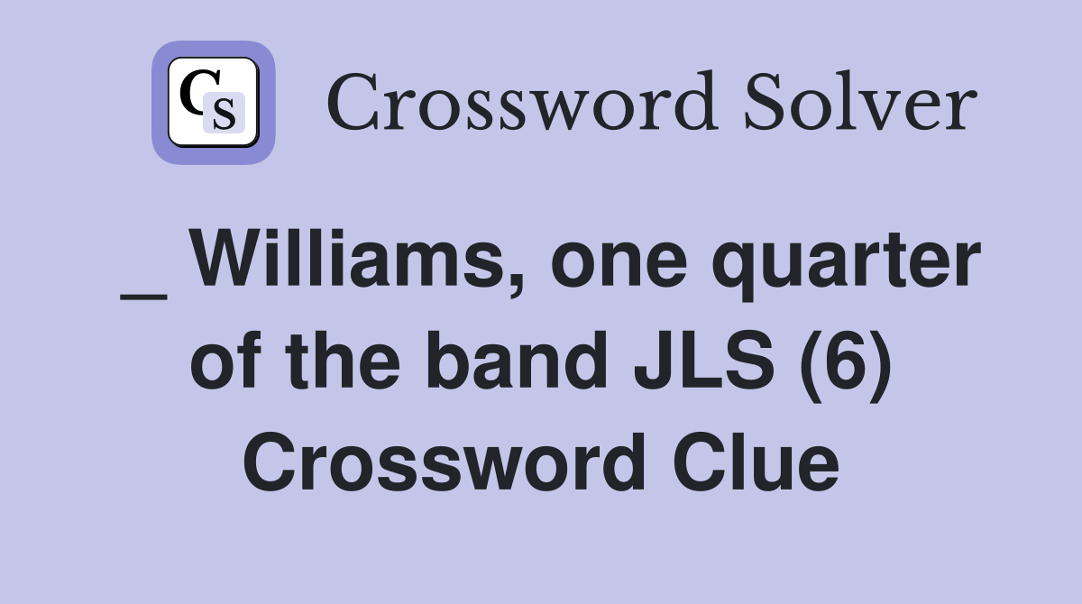 _ Williams, one quarter of the band JLS (6) Crossword Clue