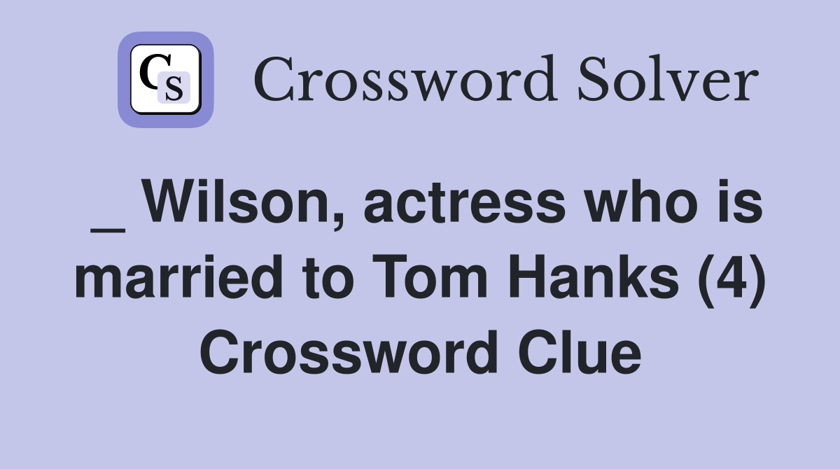_ Wilson, actress who is married to Tom Hanks (4) Crossword Clue