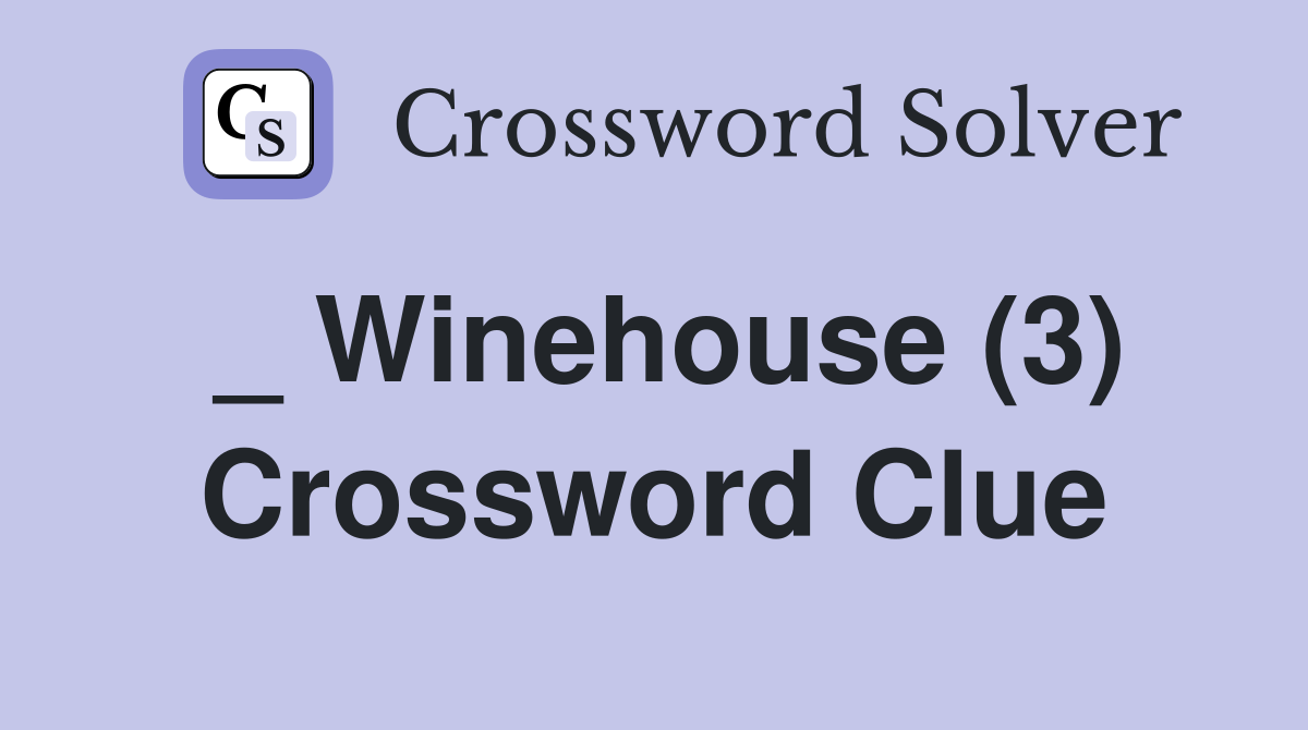 _ Winehouse (3) Crossword Clue